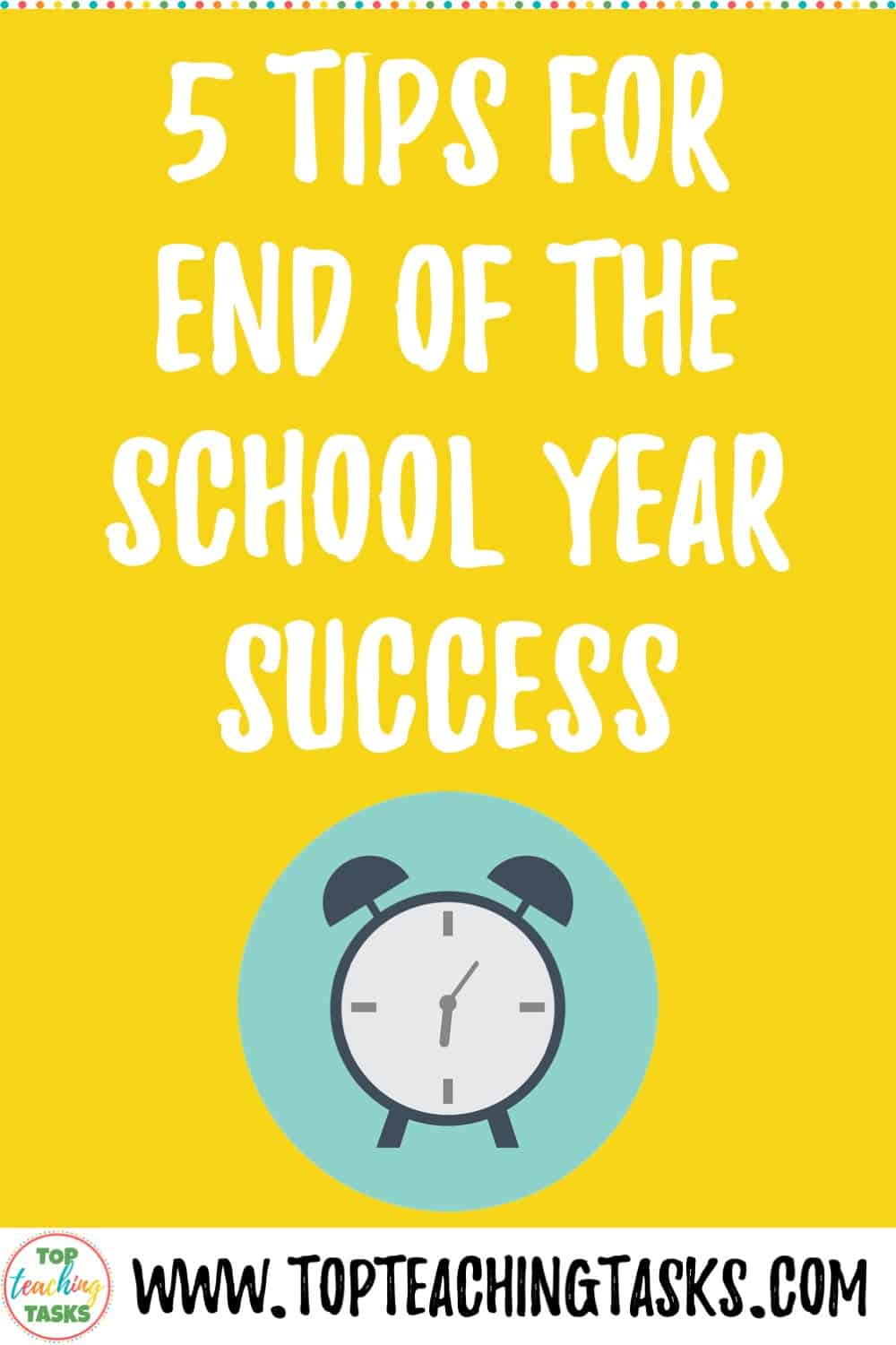 End of the School Year Success: My 5 Tips - Top Teaching Tasks